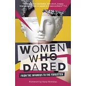 Women Who Dared: From the Infamous to the Forgotten