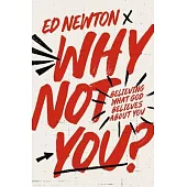 Why Not You?: Believing What God Believes about You