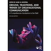Origins, Traditions, and Trends of Organizational Communication: A Comprehensive Introduction to the Field
