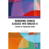 Rendering Chinese Classics Into English II: A History of Translation Studies