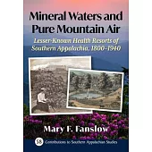 Mineral Waters and Pure Mountain Air: Lesser-Known Health Resorts of Southern Appalachia, 1800-1940
