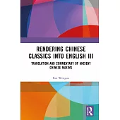 Rendering Chinese Classics Into English III: Translation and Commentary of Ancient Chinese Maxims