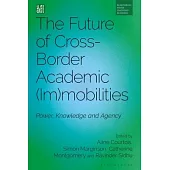 The Future of Cross-Border Academic Mobility and Immobility: Power, Knowledge and Agency