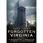 Forgotten Virginia Volume II: A Continuation of Dereliction and Decay in the Old Dominion