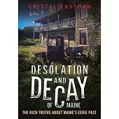 Desolation and Decay of Maine: The Rich Truths about Maine’s Eerie Past