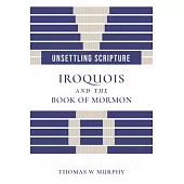 Unsettling Scripture: Iroquois and the Book of Mormon