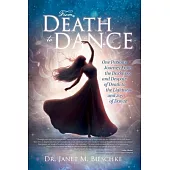 From Death to Dance: One Person’s Journey from the Darkness and Despair of Death to the Lightness and joy of Dance