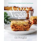 Cozy Vegan: 100+ Delicious, Plant-Based Comfort Food Recipes