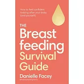 Breastfeeding Self-Care: The Essential Guide to Looking After You, as You Look After Your Baby