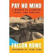 Pay No Mind: A Memoir of Climbing, Abuse, and Survival