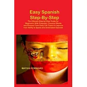 Easy Spanish Step-By-Step: The Ultimate Step-by-Step Guide for Beginners With Grammar, Common Words and Phrases From Daily Life Topics to Improve Your