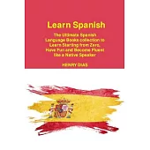 Learn Spanish: The Ultimate Spanish Language Books collection to Learn Starting from Zero, Have Fun and Become Fluent like a Native Speaker