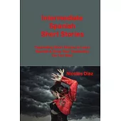 Intermediate Spanish Short Stories: Captivating Short Stories to Learn Spanish & Grow Your Vocabulary the Fun Way!