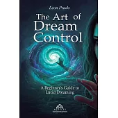 The Art of Dream Control: A Beginner’s Guide to Lucid Dreaming