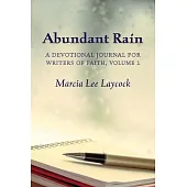 Abundant Rain, volume 1 (revised edition): a devotional journal for writers of faith