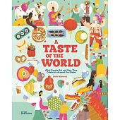 A Taste of the World (New Edition): What People Eat and How They Celebrate Around the Globe