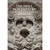 The Drill in Sculpture: From Ancient Egypt to Modernism