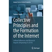 Collective Principles and the Formation of the Internet: Cultural Influences and Historical Impacts (Beginnings to 2010)