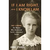 If I Am Right, and I Know I Am: Inge Lehmann, the Woman Who Discovered Earth’s Innermost Secret