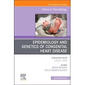 Epidemiology and Genetics of Congenital Heart Disease, an Issue of Clinics in Perinatology: Volume 52-3