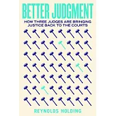 Better Judgment: How Three Judges Are Bringing Justice Back to the Courts