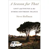 A Season for That: Lost and Found in the Other Southern France
