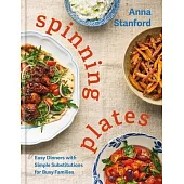 Spinning Plates: Easy Dinners with Simple Substitutions for Busy Families