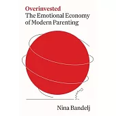 Overinvested: The Emotional Economy of Modern Parenting