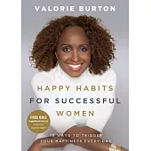 Happy Habits for Successful Women: 13 Ways to Trigger Your Happiness Every Day