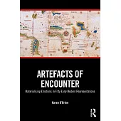 Artefacts of Encounter: Materialising Emotions in Fifty Early Modern Representations