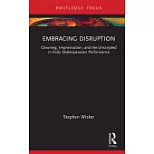 Embracing Disruption: Clowning, Improvisation, and the Unscripted in Early Shakespearean Performance