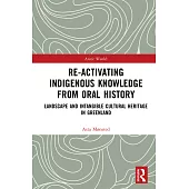 Re-Activating Indigenous Knowledge from Oral History: Landscape and Intangible Cultural Heritage in Greenland