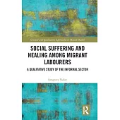 Social Suffering and Healing Among Migrant Labourers: A Qualitative Study of the Informal Sector