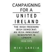 Campaigning for a United Ireland: The Irish Freedom/Irish Democrat: An Irish immigrant newspaper in London 1939-1973