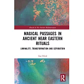 Magical Passages in Ancient Near Eastern Rituals: Liminality, Transformation and Separation