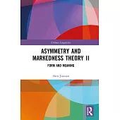 Asymmetry and Markedness Theory II: Form and Meaning
