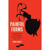 Painful Forms: Aesthetic Violence in American Literature and Art, 1945-2001