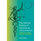 The Judicial Politics of Abortion in Latin America: Argentina, Colombia, Costa Rica, and Mexico