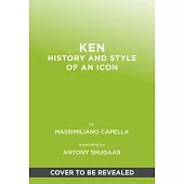 Just Ken: A Celebration of the Ultimate Boyfriend: The First Ever Monograph on Barbie’s Other Half