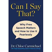 Can I Say That?: Why Free Speech Matters and How to Use It Fearlessly