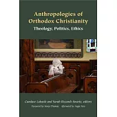 Anthropologies of Orthodox Christianity: Theology, Politics, Ethics