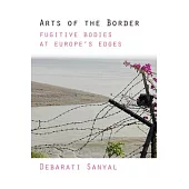 Arts of the Border: Fugitive Bodies at Europe’s Edges