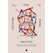 One Thing Follows Another: Experiments in Dance, Art, and Life through the Lens of Simone Forti and Yvonne Rainer