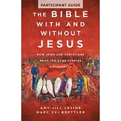 The Bible with and Without Jesus - Participant Guide: How Jews and Christians Read the Same Stories Differently
