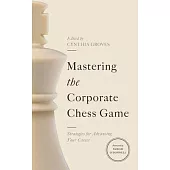 Mastering the Corporate Chess Game: Strategies for Advancing Your Career