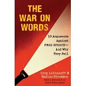 The War on Words: 10 Arguments Against Free Speech--And Why They Fail