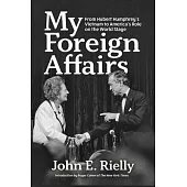 My Foreign Affairs: From Hubert Humphrey’s Vietnam to America’s Role on the World Stage