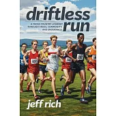 Driftless Run: The True Story of Two Cross Country Teams and the Lessons That Interscholastic Sports Should Be Teaching Us