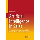 Artificial Intelligence in Sales: AI Solutions for Every Stage of the Sales Cycle: Use Cases, Tools, and Implementation