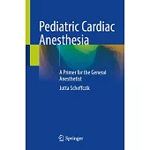 Pediatric Cardiac Anesthesia: A Primer for the General Anesthetist